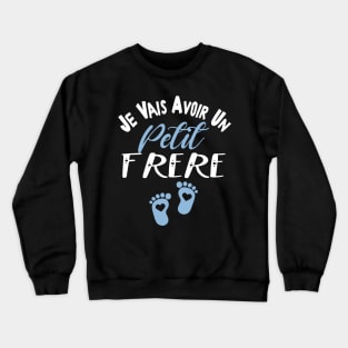 Annonce Grossesse Garçon 2023 Je Vais Avoir Un Petit frére Crewneck Sweatshirt